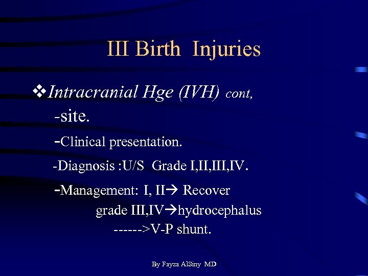 III Birth Injuries v. Intracranial Hge (IVH) cont, -site. -Clinical presentation. -Diagnosis : U/S
