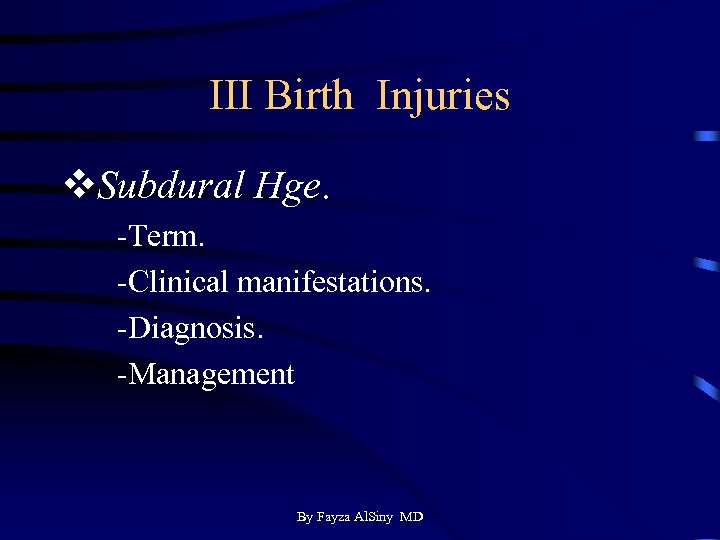 III Birth Injuries v. Subdural Hge. -Term. -Clinical manifestations. -Diagnosis. -Management By Fayza Al.