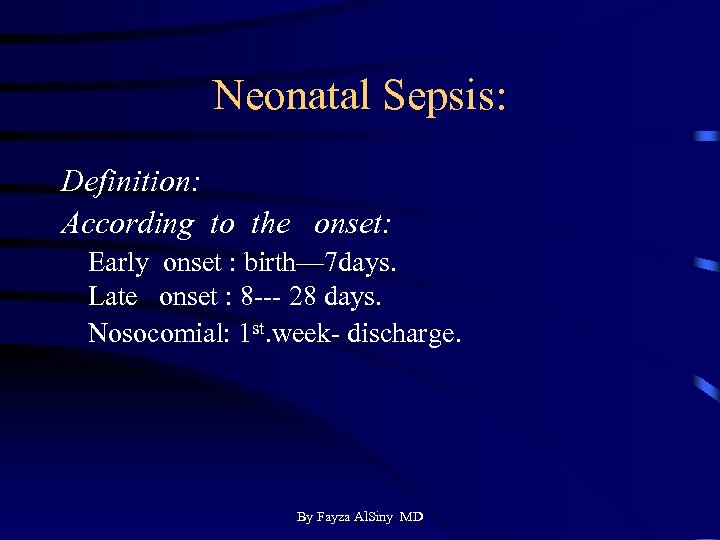 Neonatal Sepsis: Definition: According to the onset: Early onset : birth— 7 days. Late