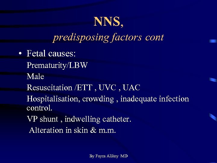 NNS, predisposing factors cont • Fetal causes: Prematurity/LBW Male Resuscitation /ETT , UVC ,