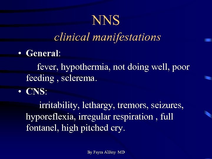 NNS clinical manifestations • General: fever, hypothermia, not doing well, poor feeding , sclerema.