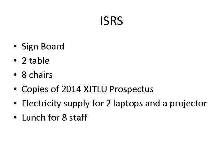 ISRS • • • Sign Board 2 table 8 chairs Copies of 2014 XJTLU