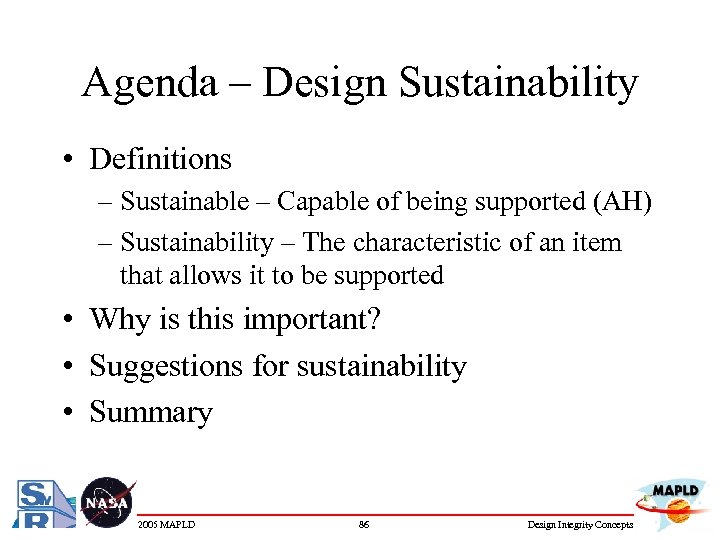 Agenda – Design Sustainability • Definitions – Sustainable – Capable of being supported (AH)