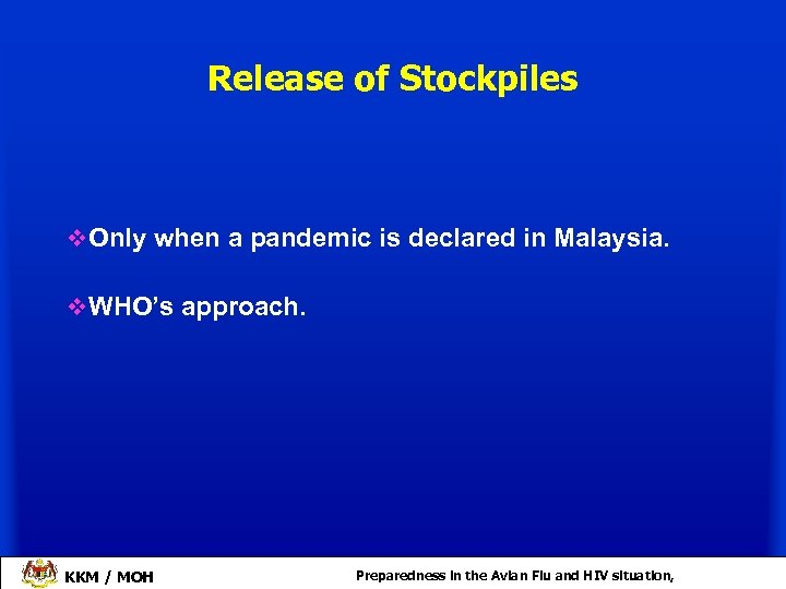 Release of Stockpiles v. Only when a pandemic is declared in Malaysia. v. WHO’s