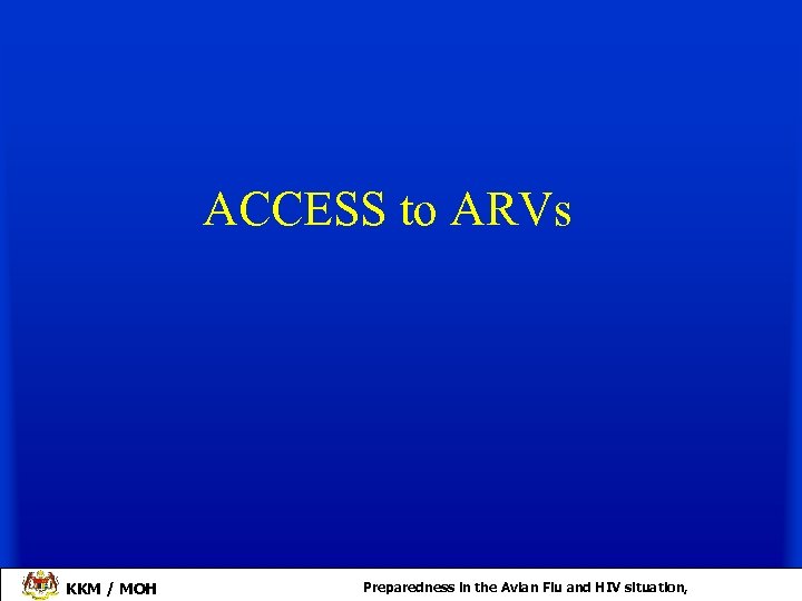 ACCESS to ARVs KKM / MOH Preparedness in the Avian Flu and HIV situation,