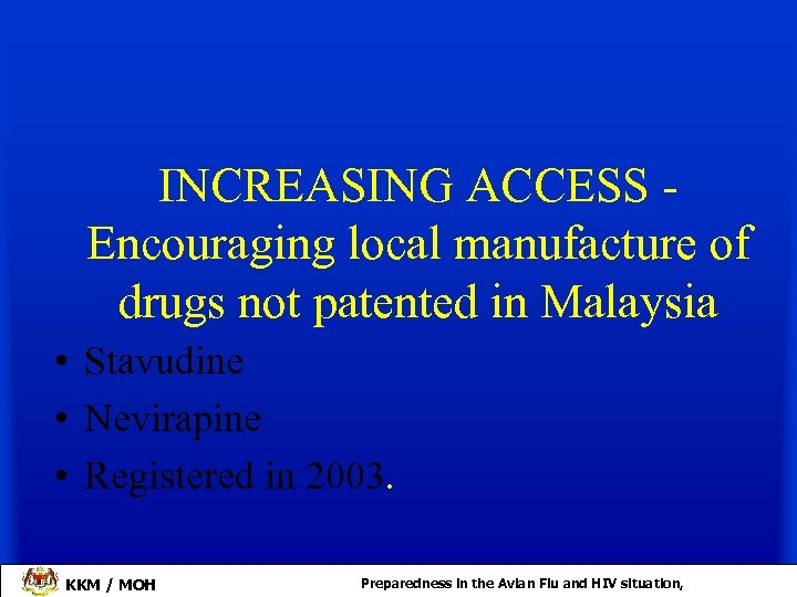 INCREASING ACCESS Encouraging local manufacture of drugs not patented in Malaysia • Stavudine •