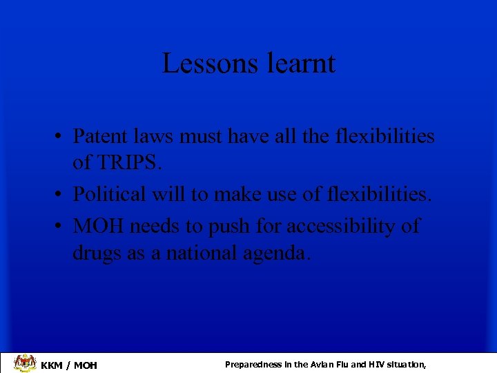 Lessons learnt • Patent laws must have all the flexibilities of TRIPS. • Political