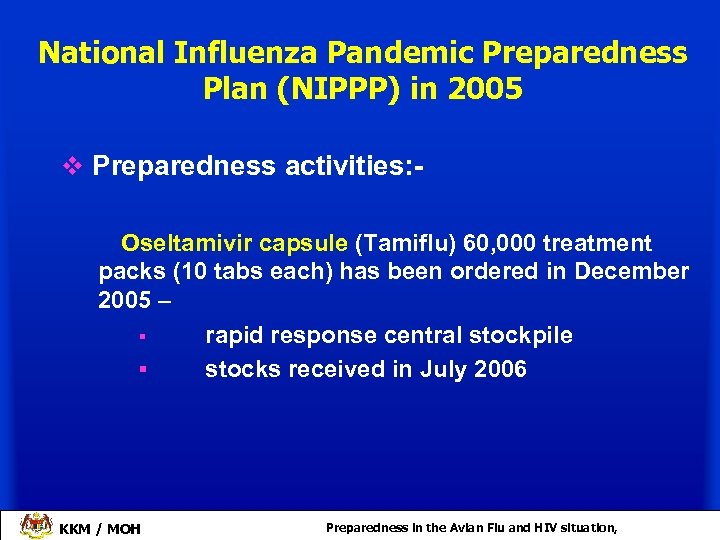 National Influenza Pandemic Preparedness Plan (NIPPP) in 2005 v Preparedness activities: Oseltamivir capsule (Tamiflu)