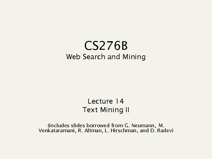 CS 276 B Web Search and Mining Lecture 14 Text Mining II (includes slides