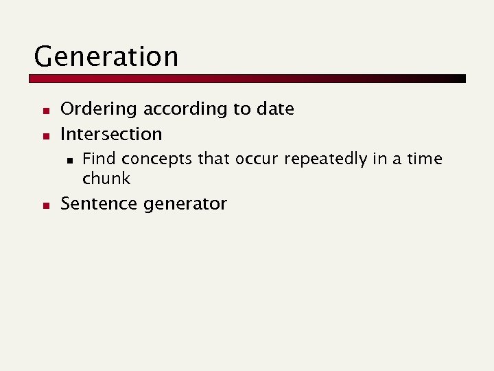 Generation n n Ordering according to date Intersection n n Find concepts that occur