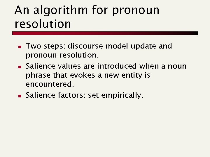 An algorithm for pronoun resolution n Two steps: discourse model update and pronoun resolution.