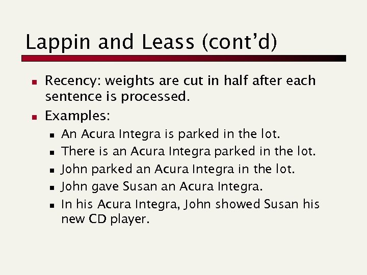 Lappin and Leass (cont’d) n n Recency: weights are cut in half after each