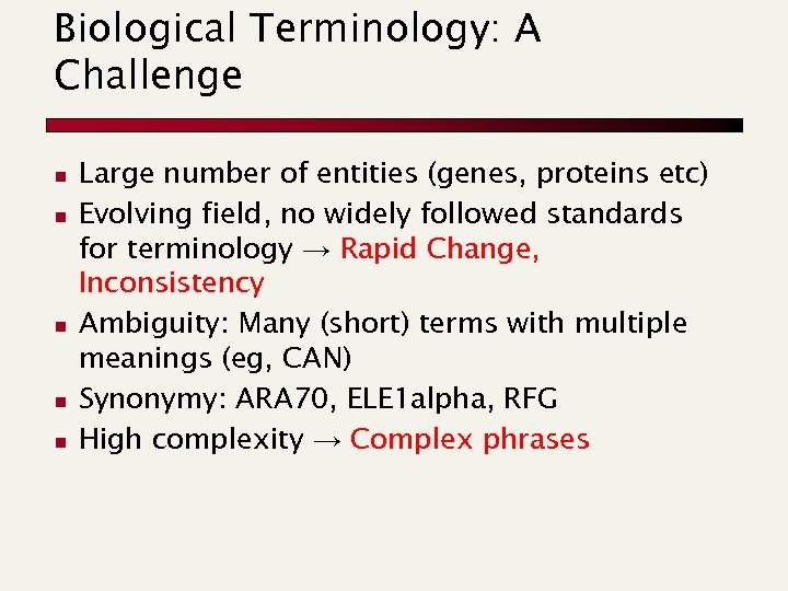 Biological Terminology: A Challenge n n n Large number of entities (genes, proteins etc)