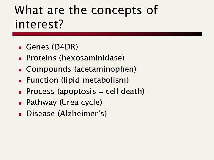 What are the concepts of interest? n n n n Genes (D 4 DR)