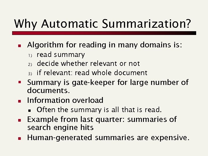 Why Automatic Summarization? n Algorithm for reading in many domains is: 1) 2) 3)