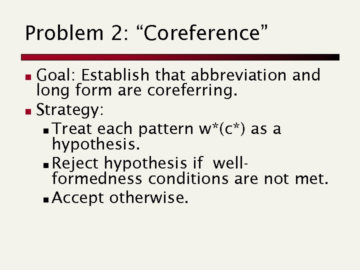 Problem 2: “Coreference” Goal: Establish that abbreviation and long form are coreferring. n Strategy: