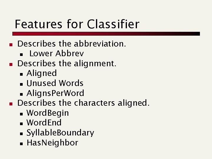 Features for Classifier n n n Describes the abbreviation. n Lower Abbrev Describes the