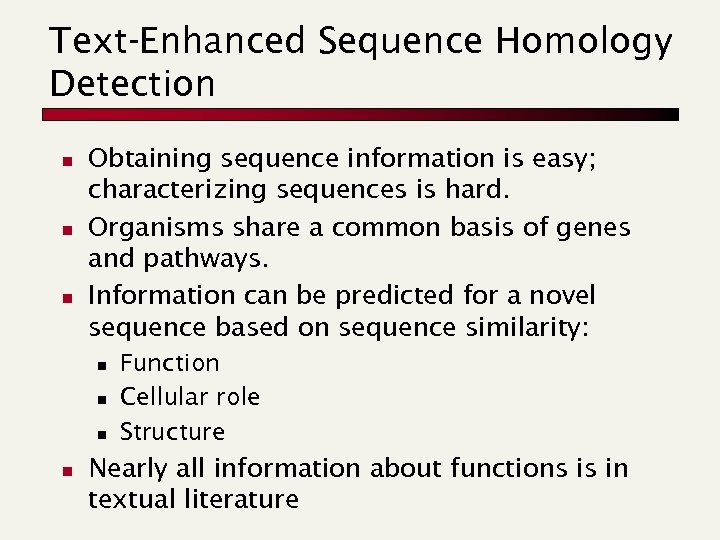 Text-Enhanced Sequence Homology Detection n Obtaining sequence information is easy; characterizing sequences is hard.