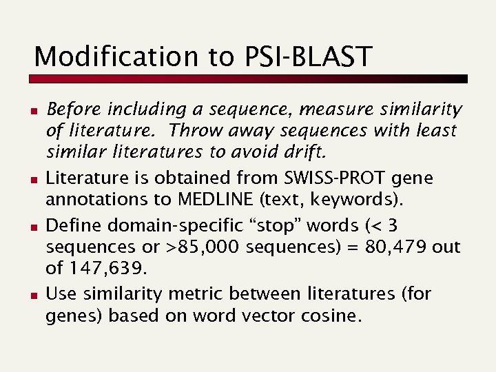 Modification to PSI-BLAST n n Before including a sequence, measure similarity of literature. Throw