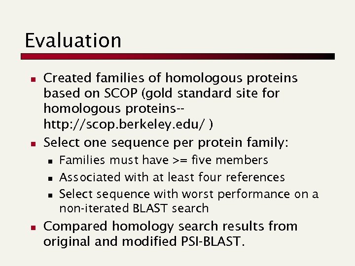 Evaluation n n Created families of homologous proteins based on SCOP (gold standard site