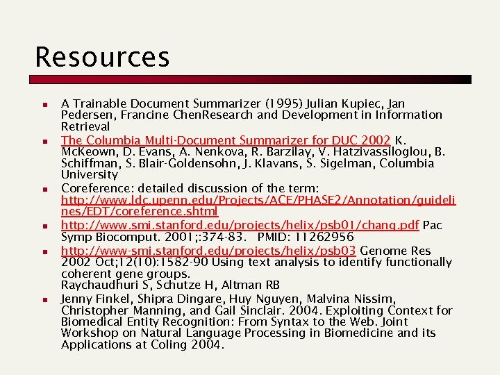 Resources n n n A Trainable Document Summarizer (1995) Julian Kupiec, Jan Pedersen, Francine