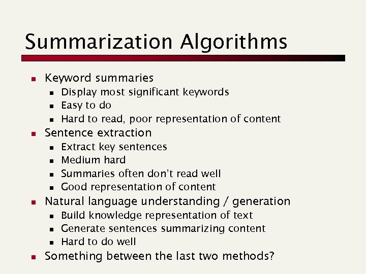 Summarization Algorithms n Keyword summaries n n Sentence extraction n n Extract key sentences