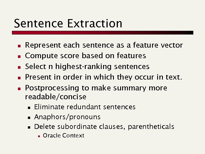 Sentence Extraction n n Represent each sentence as a feature vector Compute score based