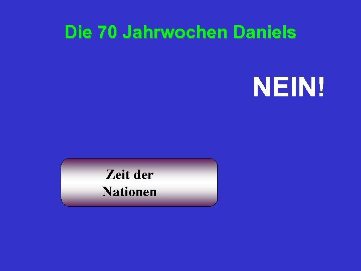 Die 70 Jahrwochen Daniels NEIN! Zeit der Nationen 