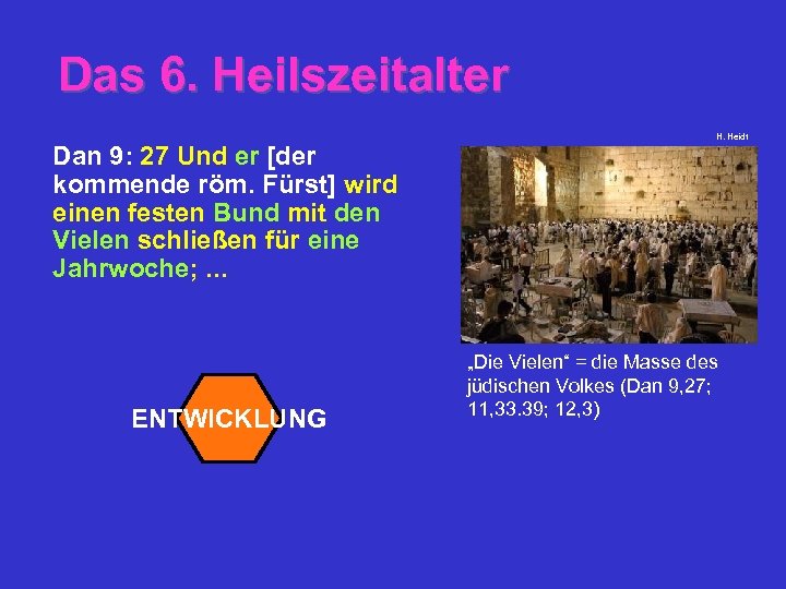 Das 6. Heilszeitalter Dan 9: 27 Und er [der kommende röm. Fürst] wird einen