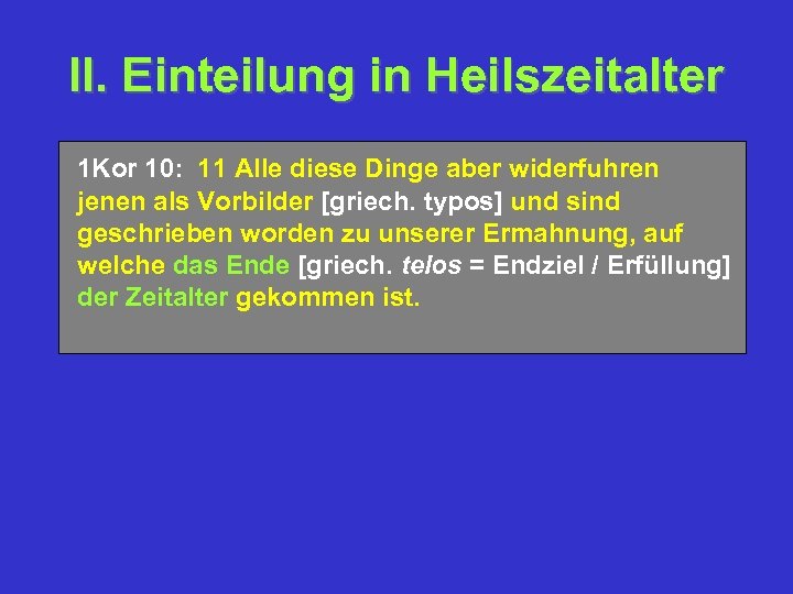 II. Einteilung in Heilszeitalter 1 Kor 10: 11 Alle diese Dinge aber widerfuhren jenen