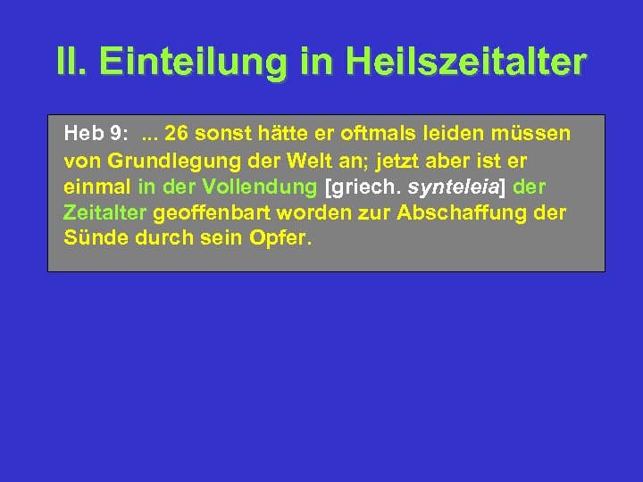 II. Einteilung in Heilszeitalter Heb 9: . . . 26 sonst hätte er oftmals