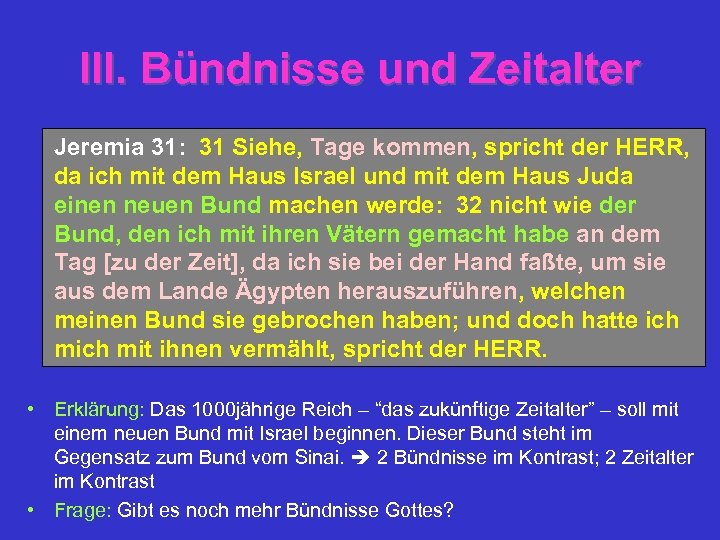 III. Bündnisse und Zeitalter Jeremia 31: 31 Siehe, Tage kommen, spricht der HERR, da