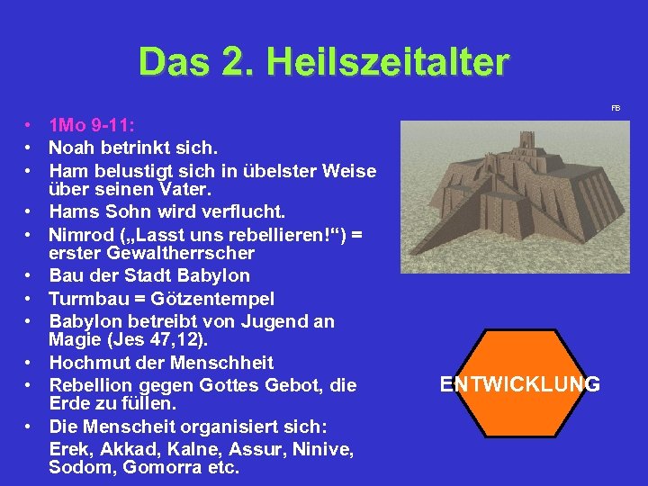 Das 2. Heilszeitalter FB • 1 Mo 9 -11: • Noah betrinkt sich. •