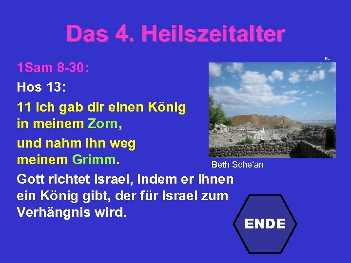 Das 4. Heilszeitalter 1 Sam 8 -30: Hos 13: 11 Ich gab dir einen