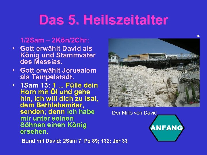 Das 5. Heilszeitalter 1/2 Sam – 2 Kön/2 Chr: • Gott erwählt David als