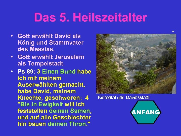 Das 5. Heilszeitalter • Gott erwählt David als König und Stammvater des Messias. •