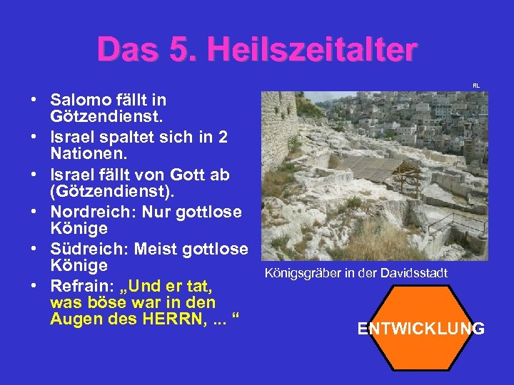 Das 5. Heilszeitalter RL • Salomo fällt in Götzendienst. • Israel spaltet sich in