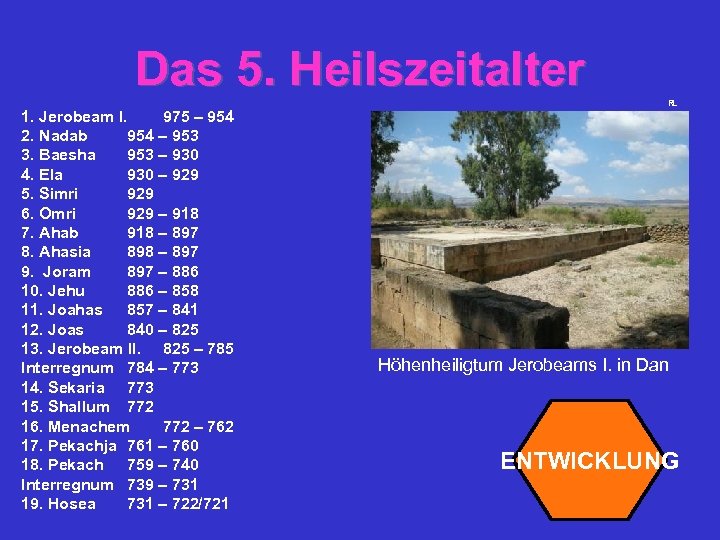 Das 5. Heilszeitalter 1. Jerobeam I. 975 – 954 2. Nadab 954 – 953