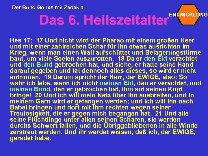 Der Bund Gottes mit Zedekia ENTWICKLUNG Das 6. Heilszeitalter Hes 17: 17 Und nicht