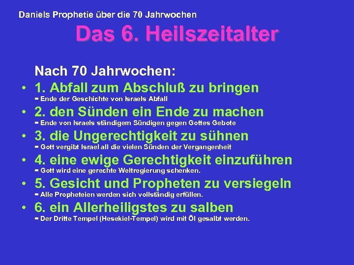 Daniels Prophetie über die 70 Jahrwochen Das 6. Heilszeitalter Nach 70 Jahrwochen: • 1.