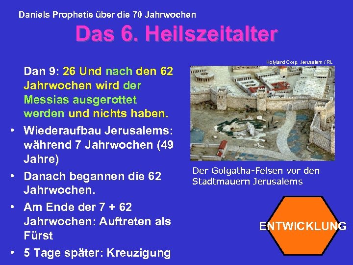 Daniels Prophetie über die 70 Jahrwochen Das 6. Heilszeitalter • • Dan 9: 26