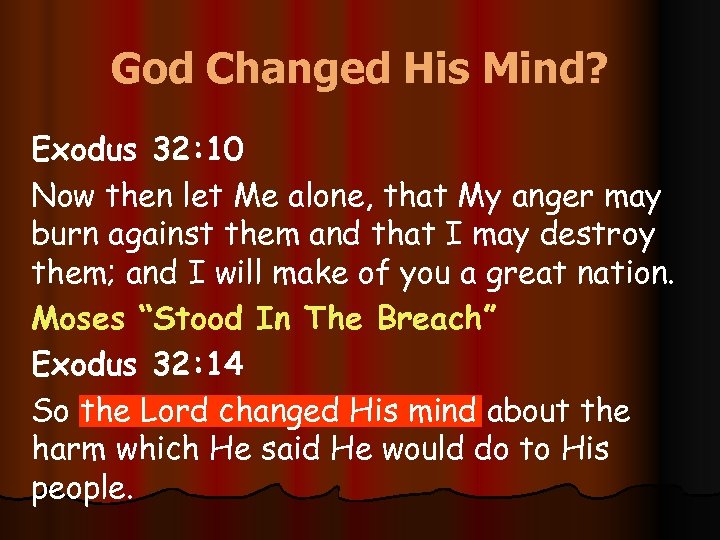 God Changed His Mind? Exodus 32: 10 Now then let Me alone, that My