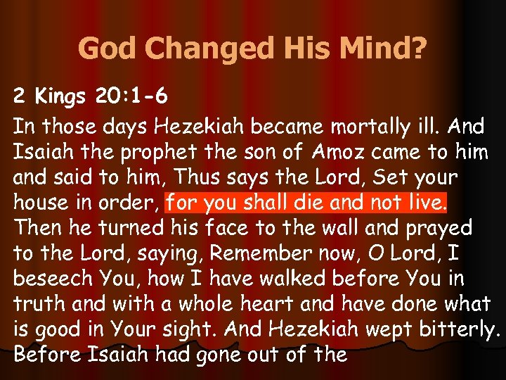 God Changed His Mind? 2 Kings 20: 1 -6 In those days Hezekiah became
