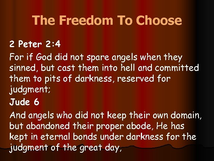 The Freedom To Choose 2 Peter 2: 4 For if God did not spare