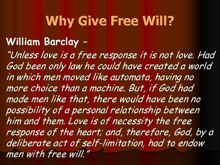 Why Give Free Will? William Barclay – “Unless love is a free response it