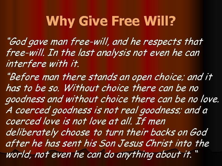 Why Give Free Will? “God gave man free-will, and he respects that free-will. In