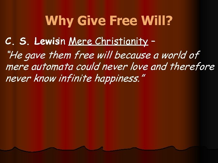 Why Give Free Will? C. S. Lewisin Mere Christianity – “He gave them free