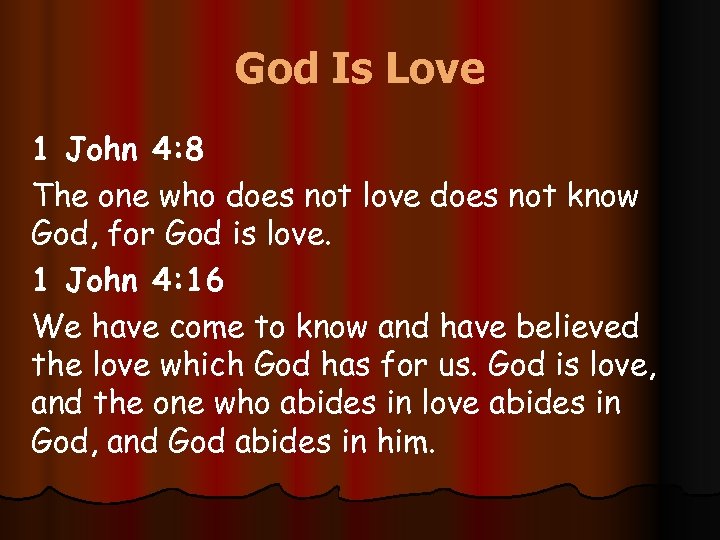God Is Love 1 John 4: 8 The one who does not love does