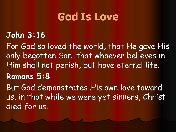 God Is Love John 3: 16 For God so loved the world, that He