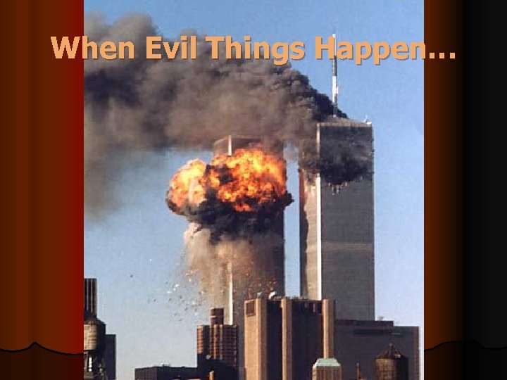 When Evil Things Happen… 